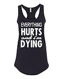 Everything Hurts and I'm Dying Funny Shirt Womens Racerback Tank Top