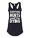 Everything Hurts and I'm Dying Funny Shirt Womens Racerback Tank Top