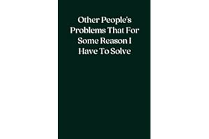 Other People's Problems That For Some Reason I Have To Solve: Blank Lined Notebook; Funny Workplace Gag Gift; Office Humor for Sarcastic Friends, Coworkers, Bosses and Employees