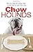 Chow Hounds: Why Our Dogs Are Getting Fatter -A Vet's Plan to Save Their Lives by 
