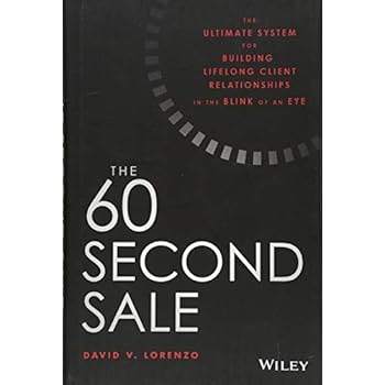 The 60 Second Sale: The Ultimate System for Building Lifelong Client Relationships in the Blink of an Eye The 60 Second Sale: The Ultimate System for Building Lifelong Client Relationships in the Blink of an Eye