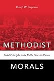 Methodist Morals: Social Principles in the Public Church's Witness by 