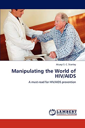 Manipulating the World of HIV/AIDS: A must-read for HIV/AIDS prevention ...