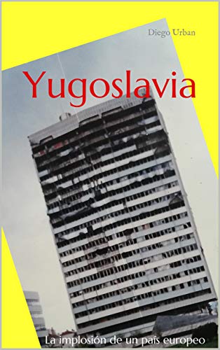 Yugoslavia: La implosión de un país europeo (Spanish Edition)