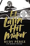 El Latin Hit Maker (Spanish Edition) by Rudy Pérez