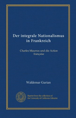 Der integrale Nationalismus in Frankreich: Charles Maurras und die Action française (German Edition)