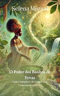 Livro O Poder dos Banhos de Ervas: Guia Completo de Limpeza e Conexão Espiritual
