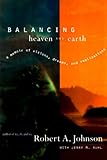 Balancing Heaven and Earth: A Memoir of Visions, Dreams, and Realizations by Robert A. Johnson, Jerry M. Ruhl