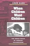 When Children Want Children: THE URBAN CRISIS OF TEENAGE CHILDBEARING