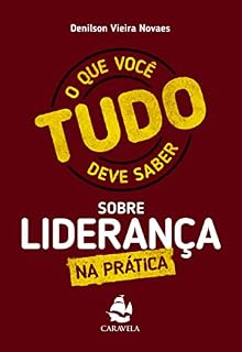 Livro Tudo o que você deve saber sobre liderança: Na prática (CARREIRA E NEGÓCIOS)