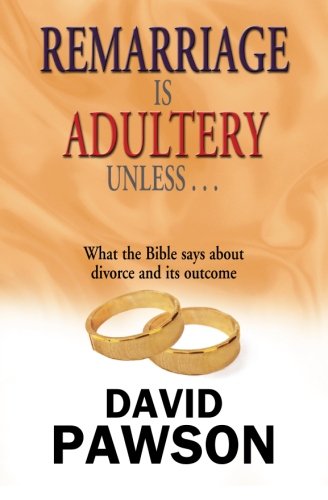 Remarriage is Adultery Unless ... by David Pawson