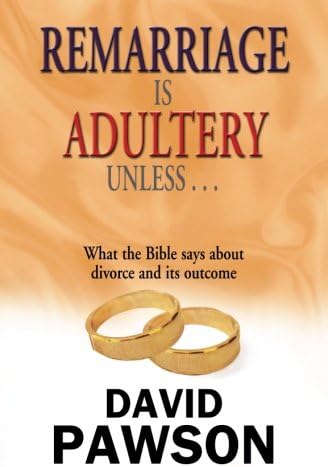 Remarriage is Adultery Unless ...