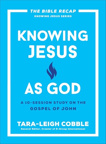 Knowing Jesus as God: A 10-Session Bible Study on the Gospel of John―For Individual or Group Study ―Includes Daily Readings, Teachings, Questions, ... (The Bible Recap Knowing Jesus Series)