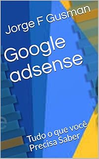 Livro Google adsense: Tudo o que você Precisa Saber