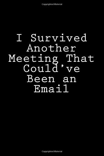 I Survived Another Meeting That Could've Been an Email: Blank Lined Journal Paperback – October 28, 2017