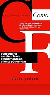 Livro COMO CONSEGUI A EXCELÊNCIA NO ATENDIMENTO AO CLIENTE | PÓS VENDAS: “COM 7 DICAS PRÁTICAS E VIVENCIADAS COM BASE NO MEU ATENDIMENTO”