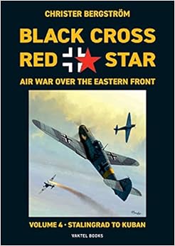 Book's Cover of Black Cross Red Star Air War Over the Eastern Front: Volume 4, Stalingrad to Kuban 1942-1943 (Vol.4) (Inglés) Tapa blanda – 16 septiembre 2019