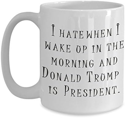 Protest Trump Coffee Mug - I Hate When I Wake Up In The Morning and Donald Trump Is President Election Results 2016
