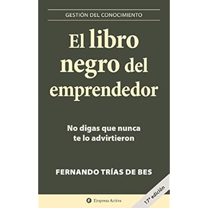 El libro negro del emprendedor: No digas que nunca te lo advirtieron (Gestión del conocimiento) de Fernando Trias de Bes