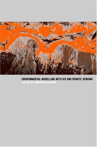 Environmental Modelling with GIS and Remote Sensing (Geographic Information Systems Workshop) by Andrew Skidmore