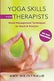 Yoga Skills for Therapists: Effective Practices for Mood Management (Norton Professional Books (Hard by 