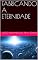 Livro FABRICANDO A ETERNIDADE