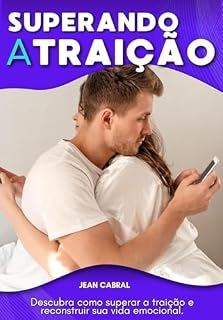 Livro Superando a Traição: Descubra como superar a traição e reconstruir sua vida emocional.