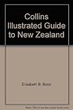 Front cover for the book Collins illustrated guide to New Zealand by Elisabeth B. Booz