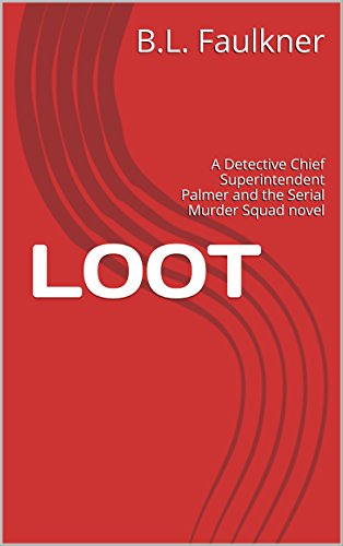 LOOT: A Detective Chief Superintendent Palmer and the Serial Murder Squad novel