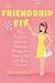 The Friendship Fix: The Complete Guide to Choosing, Losing, and Keeping Up with Your Friends - Book by Dr. Andrea Bonior