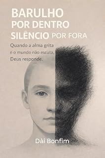 Livro BARULHO POR DENTRO, SILÊNCIO POR FORA: Quando a alma grita e o mundo não escuta, Deus responde.