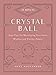 10-Minute Crystal Ball: Easy Tips for Developing Your Inner Wisdom and Psychic Powers by Skye Alexander