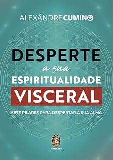Livro Desperte A Sua Espiritualidade Visceral: Sete Pilares Para Despertar a Sua Alma | Desperte A Sua Espiritualidade Visceral