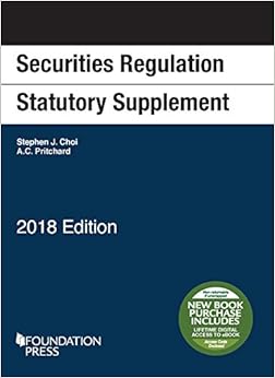 Securities Regulation Statutory Supplement, 2018 Edition (Selected Statutes) Securities Regulation Statutory Supplement, 2018 Edition (Selected Statutes)