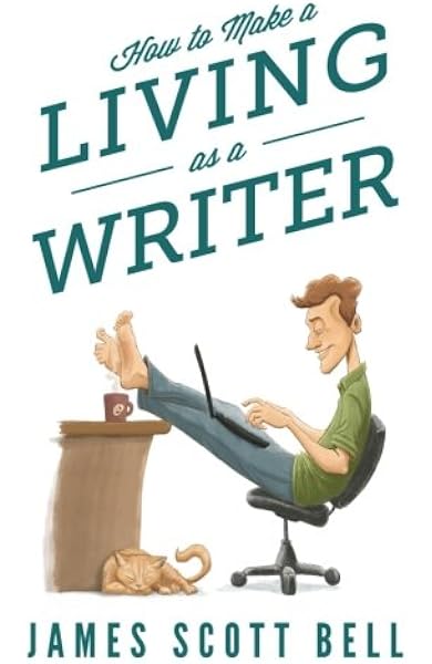 How To Make A Living As A Writer Bell James Scott Amazon Com Books