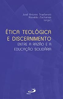 Livro Ética Teológica e Discernimento: Entre a Razão e a Educação Solidária (Ministérios)