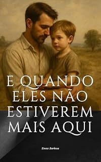 Livro E Quando Eles Não Estiverem Mais Aqui: Uma homenagem aos pais que deram tudo e ficaram com o coração em silêncio.