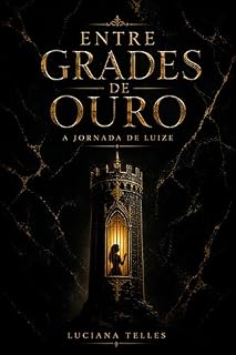 Livro Entre Grades de Ouro: A Jornada de Luize