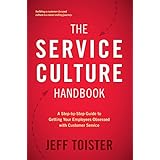 The Service Culture Handbook: A Step-by-Step Guide to Getting Your Employees Obsessed with Customer Service