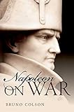 Napoleon: On War by Bruno Colson