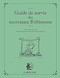 Guide de survie des nouveaux Robinsons : Activités nature pour se sentir chez soi dans les bois by 