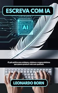 Livro Escreva com IA: O guia prático para redatores, criadores e empreendedores que querem produzir mais com qualidade