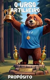 Livro O URSO ARTILHEIRO: PROPÓSITO. (Animais em ação e reflexão.)