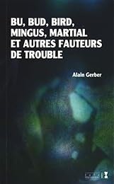 Bu, Bud, Bird, Mingus, Martial et autres fauteurs de trouble