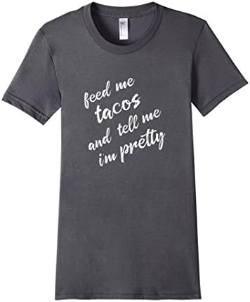 Women's Feed Me Tacos And Tell Me I'm Pretty Funny Tshirt Medium Asphalt