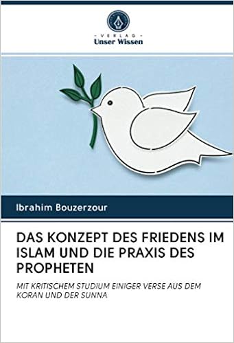 Das Konzept Des Friedens Im Islam Und Die Praxis Des Propheten Mit Kritischem Studium Einiger Verse Aus Dem Koran Und Der Sunna German Edition Bouzerzour Ibrahim 9786202765619 Amazon Com Books