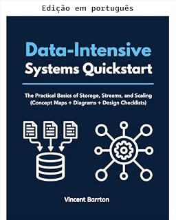 Livro Guia rápido de sistemas intensivos em dados: fundamentos práticos de armazenamento, fluxos e escalabilidade (mapas conceituais + diagramas + checklists de design)