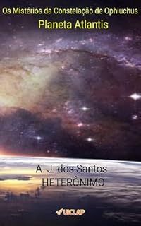 Livro Os Mistérios da Constelação de Ophiuchus: Planeta Atlantis (Parceria selo editorial Quimera antologias e site das letras edições literárias Livro 2)