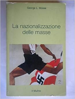 Amazon It La Nazionalizzazione Delle Masse Simbolismo Politico E Movimenti Di Massa In Germania 1815 1933 Mosse George L De Felice L Libri