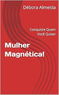 Livro Mulher Magnética! : Conquiste Quem Você Quiser
